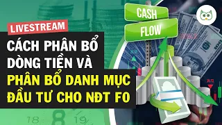 Cách Phân Bổ Dòng Tiền Và Phân Bổ Danh Mục Đầu Tư Cho Nhà Đầu Tư F0