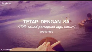 LAGU TETAP DENGAN SA LAGU TIMUR LIRIK-SOUND PERCEPTION