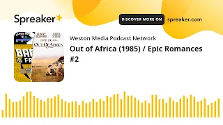 Out of Africa (1985) / Epic Romances #2