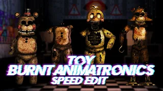 Speed Edit | FNaF | Toy Burnt Animatronics