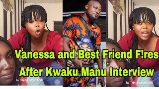 BREAKING: FUNNY FACE's VANESSA AND BEST FRIEND F!RES AGAIN AFTER KWAKU MANU INTERVIEW🔥 Oyerepa