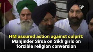 HM assured action against culprit: Manjinder Sirsa on Sikh girls on forcible religion conversion