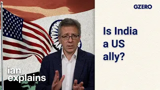 Ian Explains: Is India a US ally? It's complicated | GZERO World