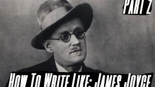 How To Write Like James Joyce | Part 2 - Breaking Rules For Authentic Narration