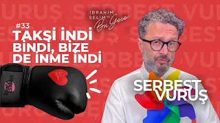 SERBEST VURUŞ #33 Taksi İndi Bindi, Bize De İnme İndi... - İbrahim Selim