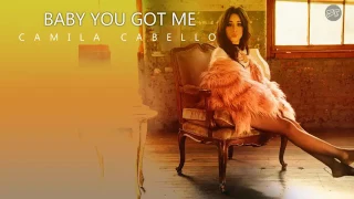 Baby You Got Me - Camila Cabello [official audio]