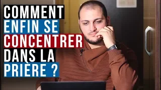 COMMENT ENFIN SE CONCENTRER DANS LA PRIÈRE ?