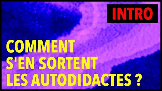 Comment s'en sortent les autodidactes ? - Dans la jungle, avec un petit couteau à beurre... #1