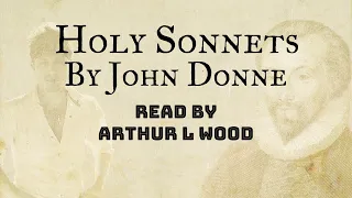 Holy Sonnets by John Donne – Full audiobook with text – Read by Arthur L Wood