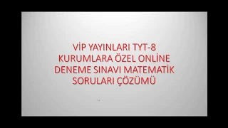 (MATEMATİK ) VİP YAYINLARI KURUMLARA ÖZEL ONLİNE TYT-7 DENEMESİ MATEMATİK SORU ÇÖZÜMLERİ