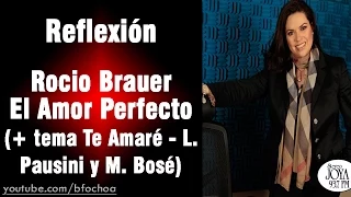 Rocio Brauer - El amor perfecto (más tema Te Amaré) | Reflexión #3