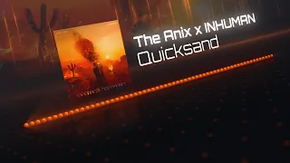The Anix x INHUMAN - Quicksand