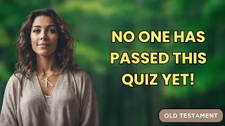 OLD TESTAMENT QUIZ - 99% FAIL THIS QUIZ! WHAT ABOUT YOU?