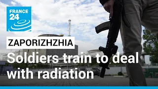 Ukrainian soldiers train to deal with radiation as worries over nuclear plant grow • FRANCE 24