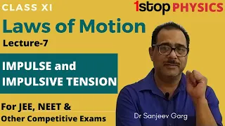 Impulse and Impulsive Tension | L-7 Laws of Motion | Class 11th | Physics by Dr Sanjeev Garg