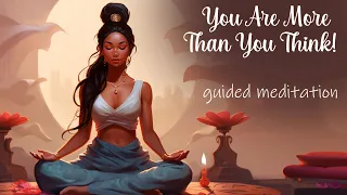 You Are More Than You Think You Are (Guided Meditation)