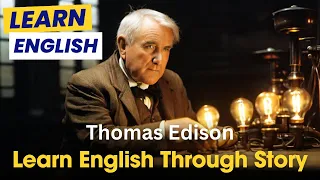 Learn English Through Story Thomas Edison | Thomas Edison Biography