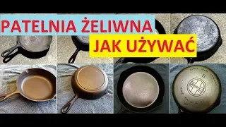 Patelnia żeliwna Jak ją używać, jak przygotować, jak konserwować, Praktyczne porady