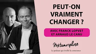 #451 Franck Lopvet et Arnaud Le Canu : Peut on vraiment changer ?