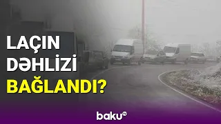 Laçın dəhlizi bağlandı? - BAKU TV