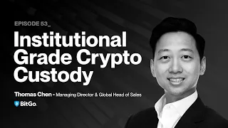 Institutional Grade Crypto Custody with Thomas Chen (BitGo)