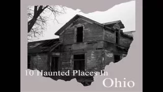 Haunted Ohio - 10 Place You May Not Know About