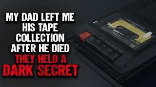 "My Dad Left Me His Tape Collection" | Creepypasta | Horror Story