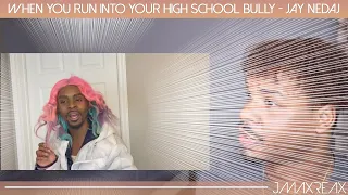 When you run into your high school bully - Jay Nedaj | REACTION