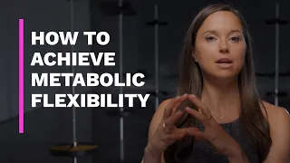 How do I achieve Metabolic Flexibility?