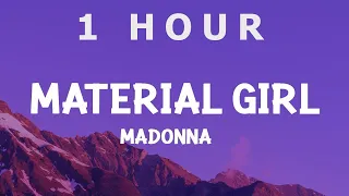[ 1 HOUR ] Madonna - Material Girl (Lyrics) Cause we are living in a material world
