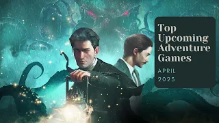 5 Top Upcoming Adventure Games of April 2023