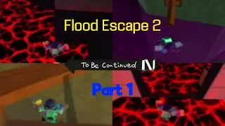 Roblox: Flood Escape 2 - To Be Continued Compliation #1