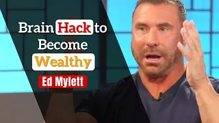 The Brain Hack That Ed Mylett use to Become Wealthy