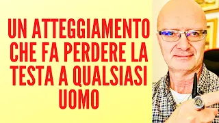 UN ATTEGGIAMENTO CHE FA PERDERE LA TESTA A QUALSIASI UOMO