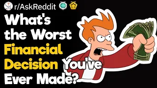 Worst Financial Decisions Ever