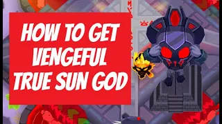 (Updated Video In Description) How To Get Vengeful True Sun God - Bloons TD 6