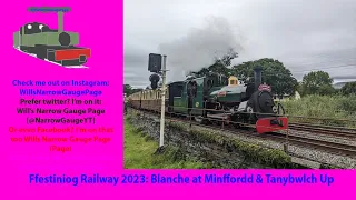 Ffestiniog Railway 2023: Blanche at Minffordd & Tanybwlch Up