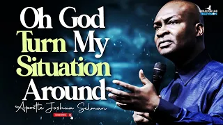 OH GOD TURN MY SITUATION AROUND DANGEROUS MIDNIGHT PRAYERS - APOSTLE JOSHUA SELMAN