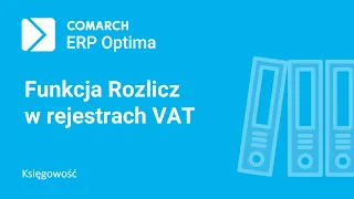 Comarch ERP Optima – Funkcja Rozlicz z poziomu Rejestrów VAT (film z lektorem)