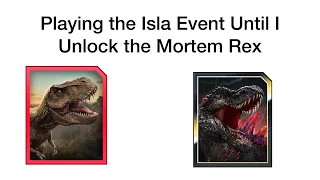Playing The Isla Event Until I Unlock The Mortem Rex!