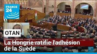 La Hongrie ratifie l'adhésion de la Suède à l'Otan • FRANCE 24