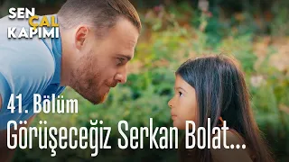 Görüşeceğiz Serkan Bolat - Sen Çal Kapımı 41. Bölüm