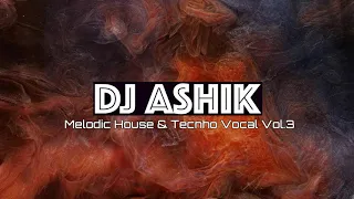 [Dj Mix] Melodic House & Techno Vocal Vol.3 by Dj Ashik