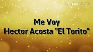 Héctor Acosta "El Torito" - Me Voy De La Casa (Letra) ᴴᴰ