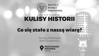 CO SIĘ STAŁO Z NASZĄ WIARĄ❓ – cykl Kulisy historii odc. 54