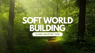 Using Soft World Building to Create Immersive Worlds For Your Games