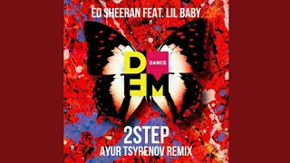 Ed Sheeran feat. Lil Baby - 2step (Ayur Tsyrenov Extended Remix)