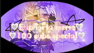 ♥︎Euphoria♥︎ Gacha meme []Old GM[] Tysm for 100 subscribers![] 100 sub special♡[]