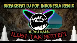 ILUSI TAK BERTEPI | Dj BREAKBEAT LAGU POP • REMIX 2023