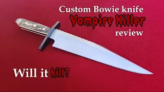 Review - Custom Bowie Knife - "Vampire Killer"